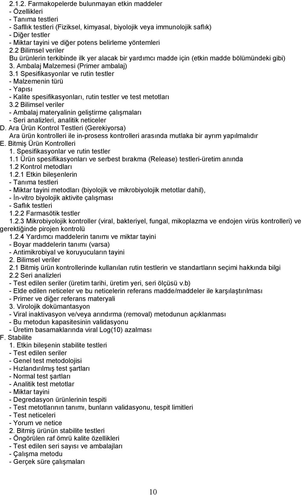 1 Spesifikasyonlar ve rutin testler - Malzemenin türü - Yapısı - Kalite spesifikasyonları, rutin testler ve test metotları 3.