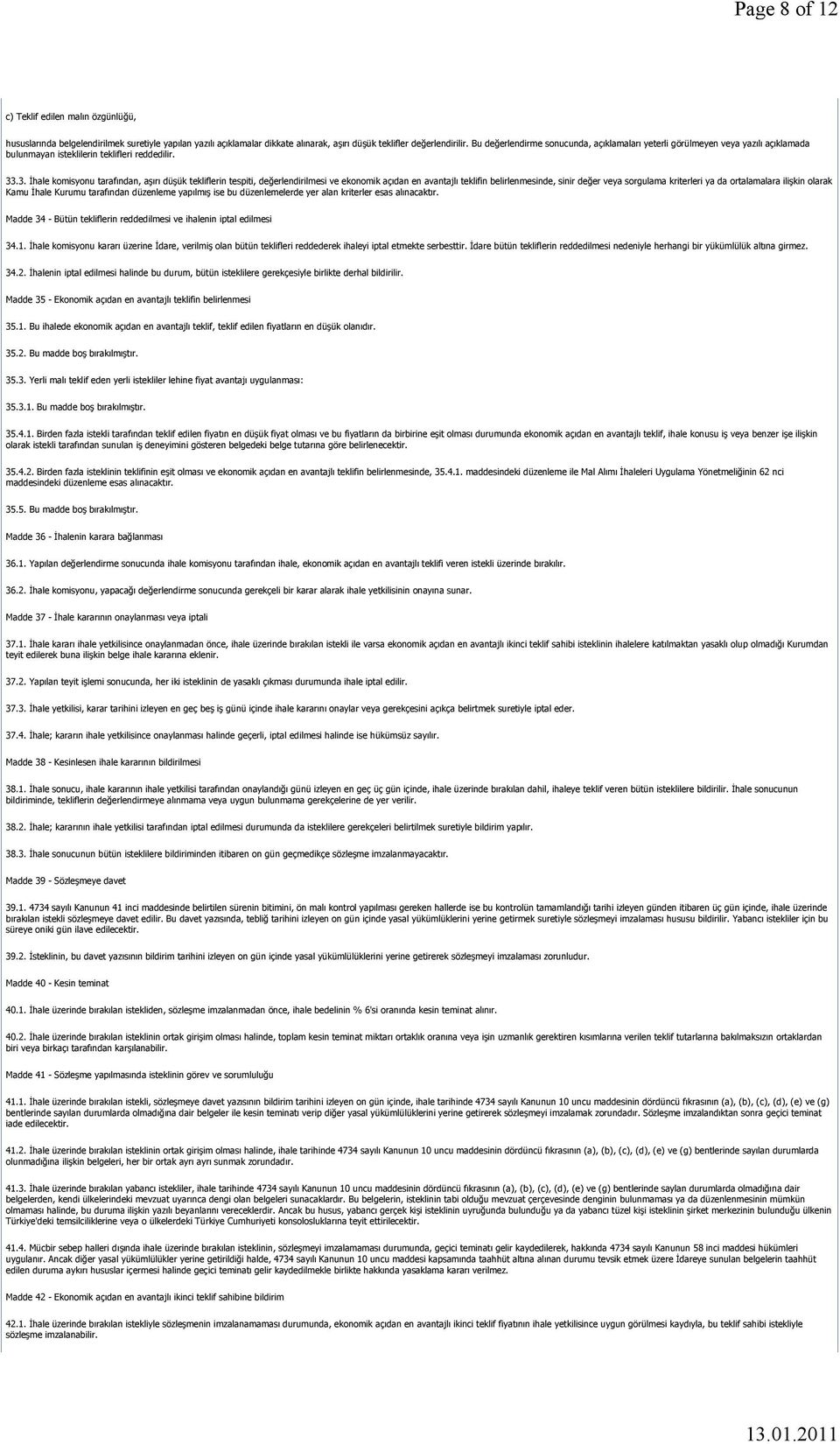 .3. İhale komisyonu tarafından, aşırı düşük tekliflerin tespiti, değerlendirilmesi ve ekonomik açıdan en avantajlı teklifin belirlenmesinde, sinir değer veya sorgulama kriterleri ya da ortalamalara