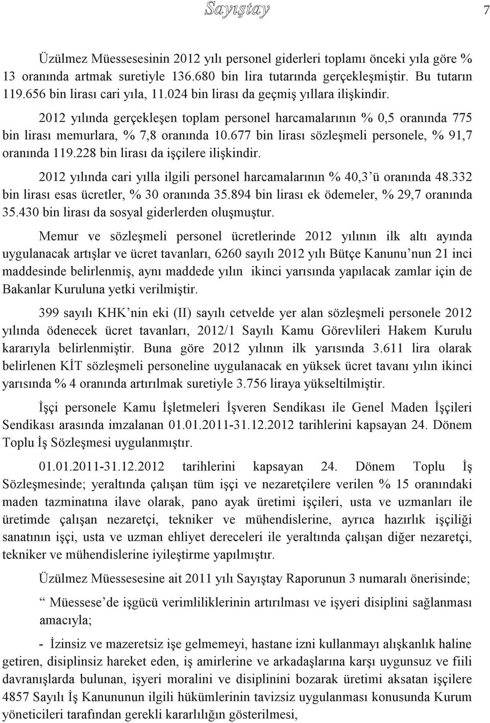 677 bin lirası sözleşmeli personele, % 91,7 oranında 119.228 bin lirası da işçilere ilişkindir. 2012 yılında cari yılla ilgili personel harcamalarının % 40,3 ü oranında 48.