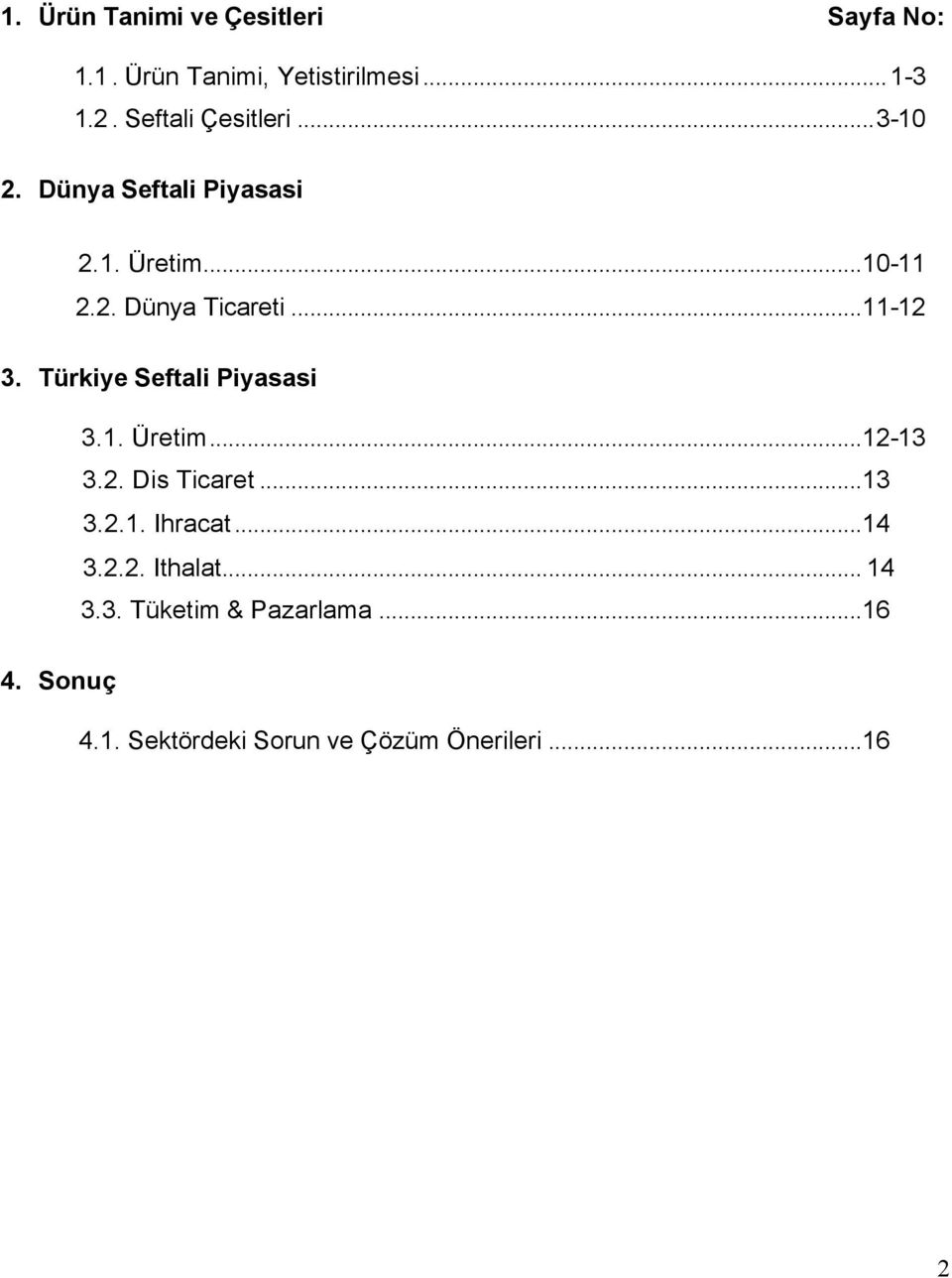 ..11-12 3. Türkiye Seftali Piyasasi 3.1. Üretim...12-13 3.2. Dis Ticaret...13 3.2.1. Ihracat.