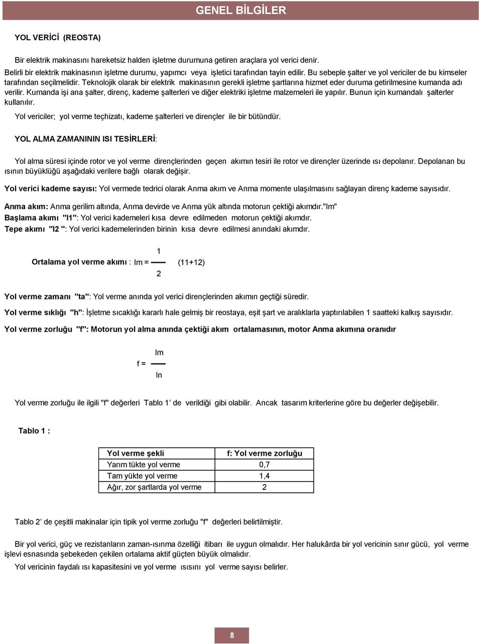 Teknolojik olarak bir elektrik makinasının gerekli işletme şartlarına hizmet eder duruma getirilmesine kumanda adı verilir.