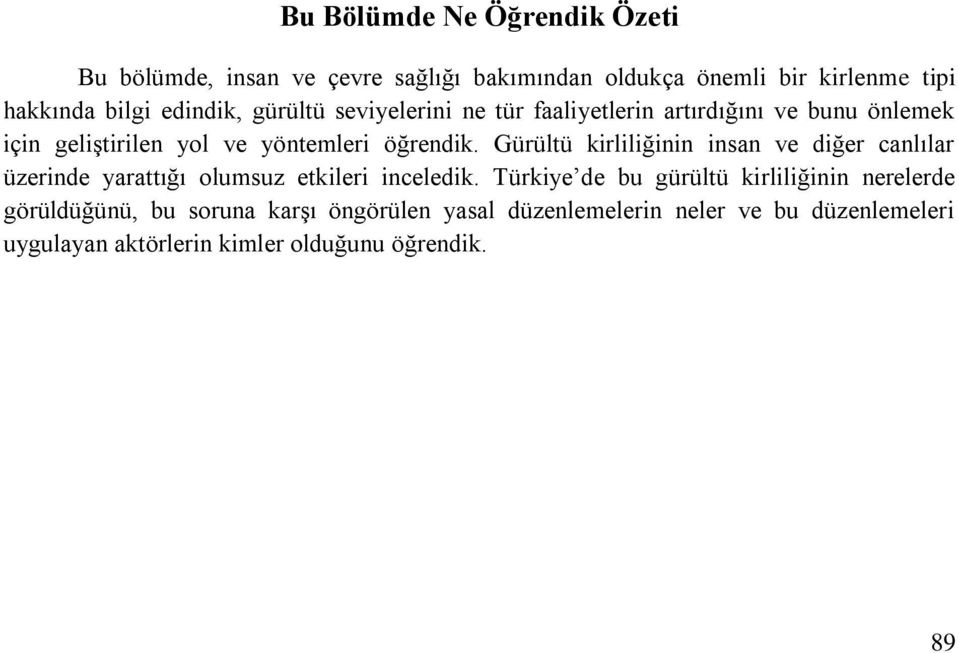 Gürültü kirliliğinin insan ve diğer canlılar üzerinde yarattığı olumsuz etkileri inceledik.