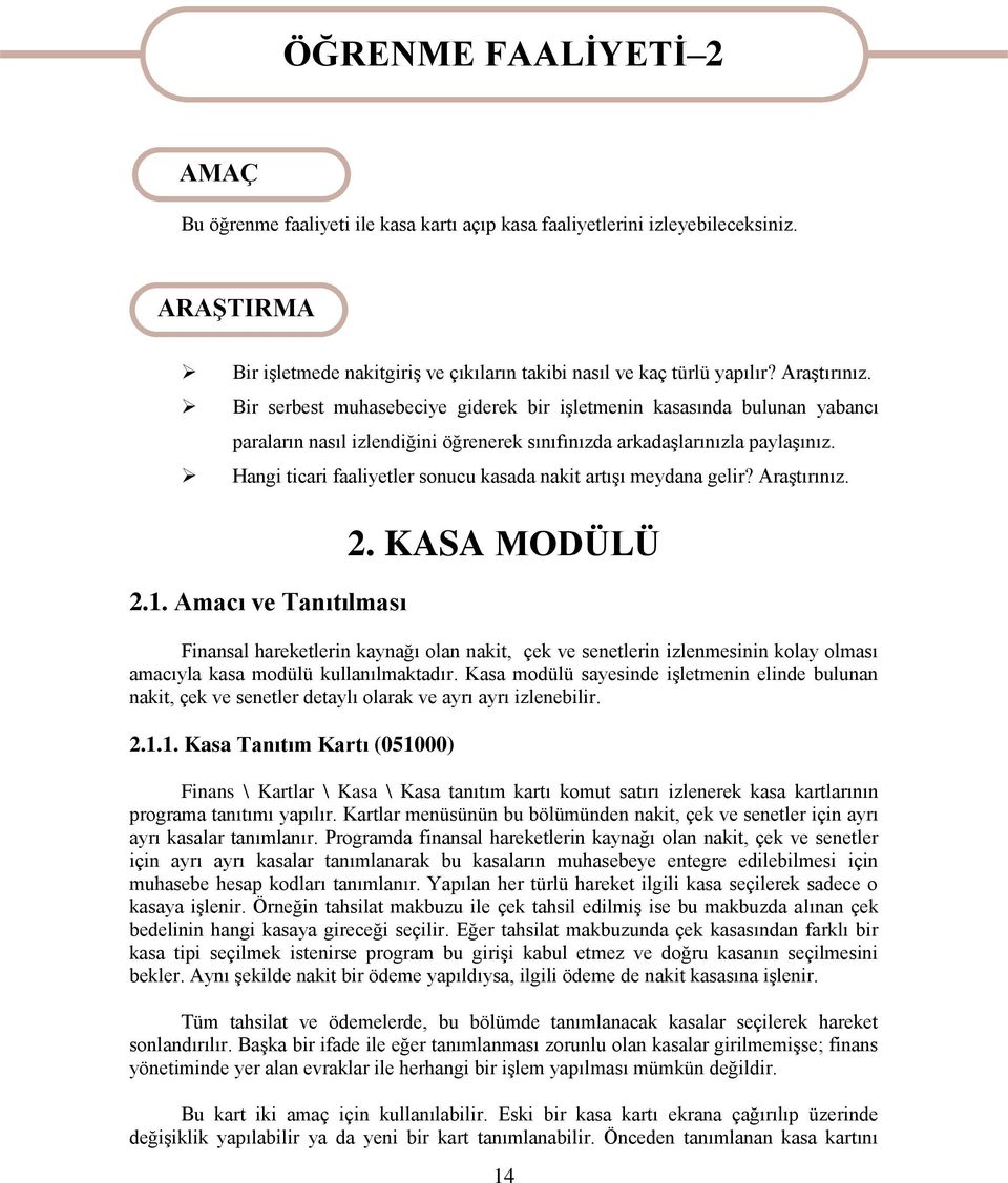 Bir serbest muhasebeciye giderek bir işletmenin kasasında bulunan yabancı paraların nasıl izlendiğini öğrenerek sınıfınızda arkadaşlarınızla paylaşınız.