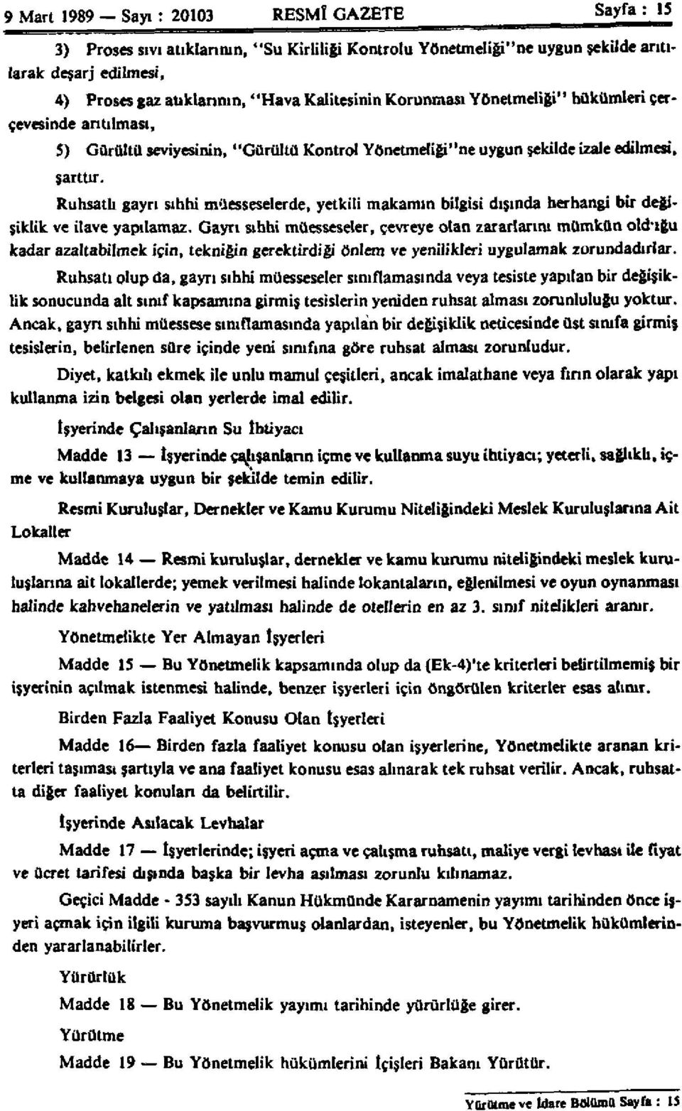 Ruhsatlı gayrı sıhhi müesseselerde, yetkili makamın bilgisi dışında herhangi bir değişiklik ve ilave yapılamaz.