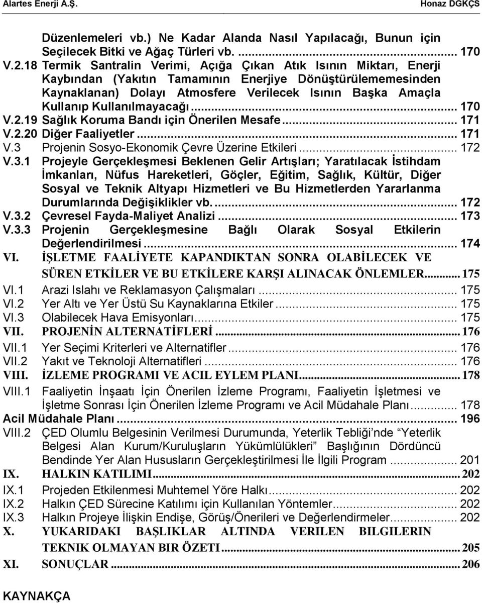 Kullanılmayacağı... 170 V.2.19 Sağlık Koruma Bandı için Önerilen Mesafe... 171 V.2.20 Diğer Faaliyetler... 171 V.3 