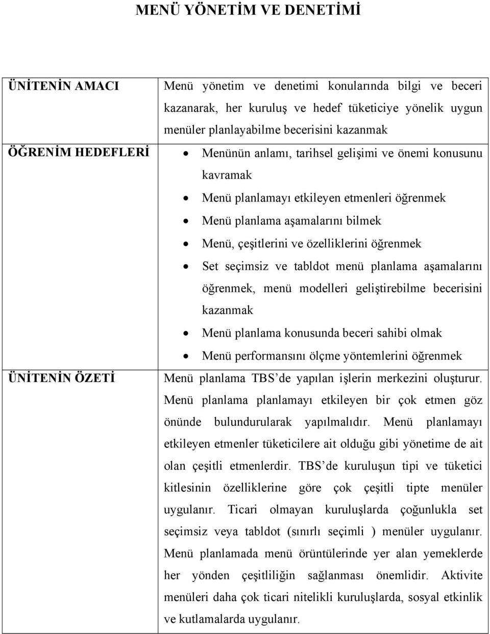 seçimsiz ve tabldot menü planlama aşamalarını öğrenmek, menü modelleri geliştirebilme becerisini kazanmak Menü planlama konusunda beceri sahibi olmak Menü performansını ölçme yöntemlerini öğrenmek