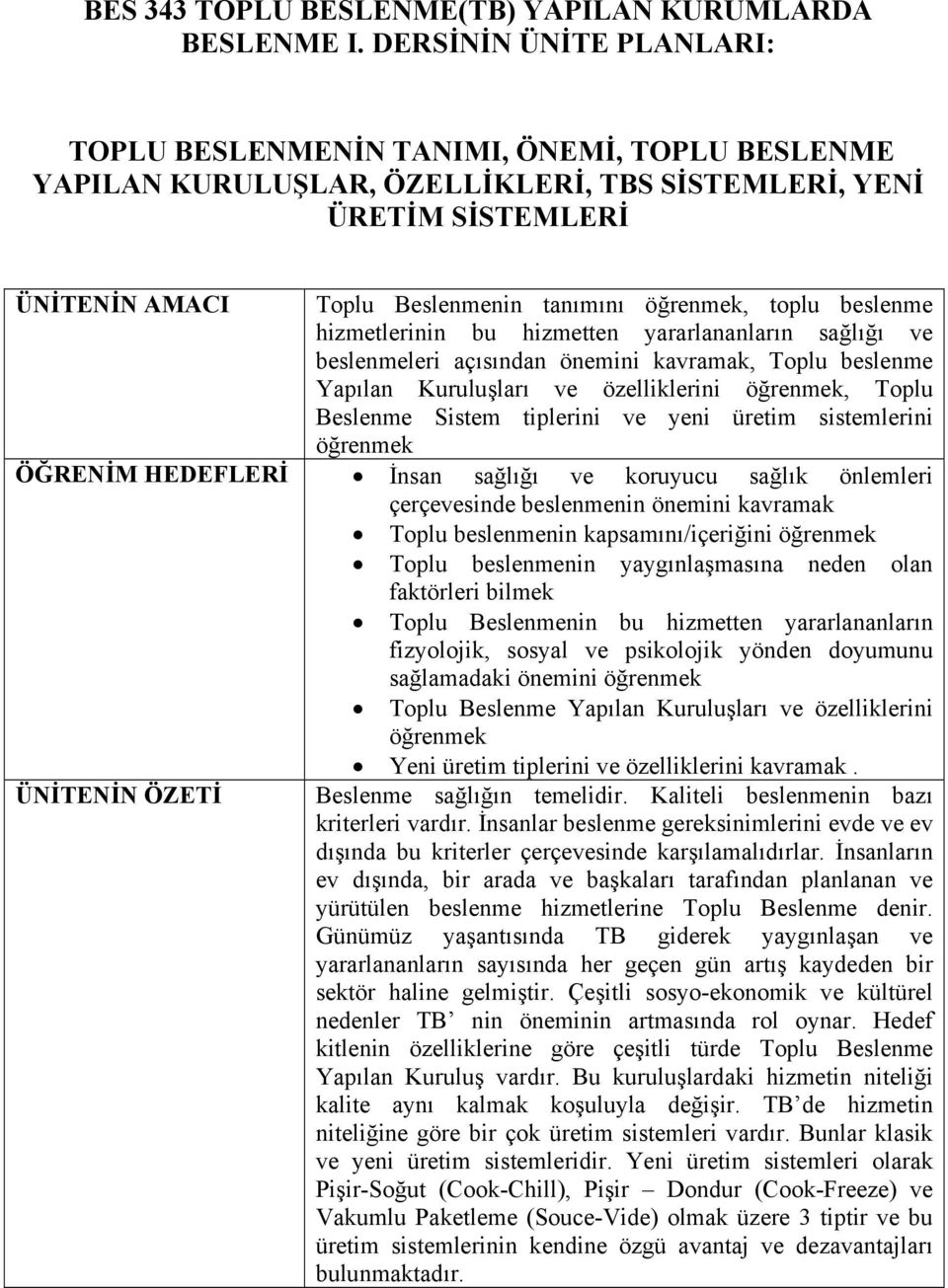 toplu beslenme hizmetlerinin bu hizmetten yararlananların sağlığı ve beslenmeleri açısından önemini kavramak, Toplu beslenme Yapılan Kuruluşları ve özelliklerini öğrenmek, Toplu Beslenme Sistem