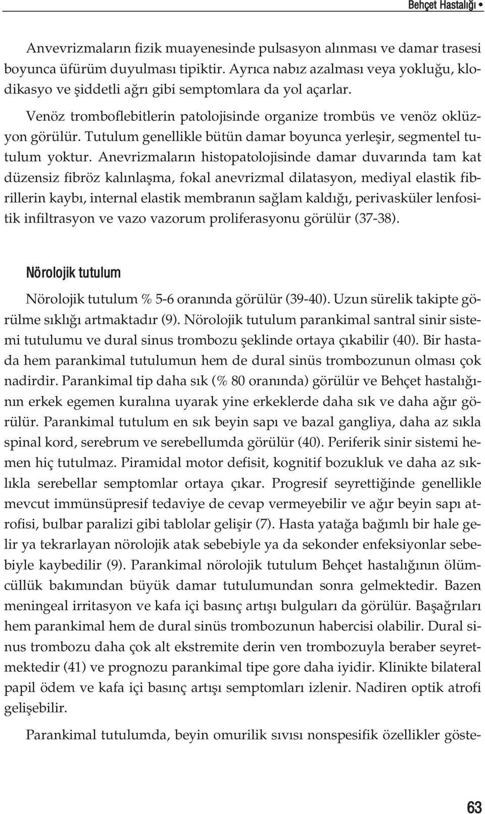 Tutulum genellikle bütün damar boyunca yerleflir, segmentel tutulum yoktur.