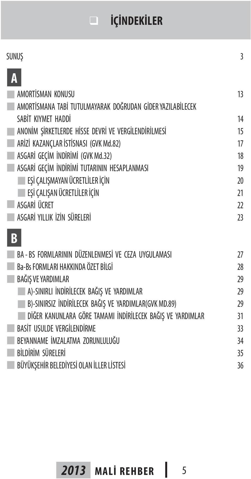 32) 18 ASGARİ GEÇİM İNDİRİMİ TUTARININ HESAPLANMASI 19 EŞİ ÇALIŞMAYAN ÜCRETLİLER İÇİN 20 EŞİ ÇALIŞAN ÜCRETLİLER İÇİN 21 ASGARİ ÜCRET 22 ASGARİ YILLIK İZİN SÜRELERİ 23 BA - BS FORMLARININ DÜZENLENMESİ