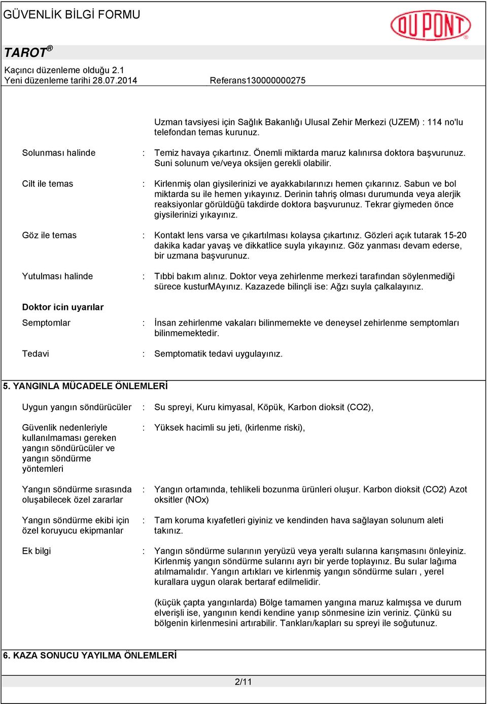 Derinin tahriş olması durumunda veya alerjik reaksiyonlar görüldüğü takdirde doktora başvurunuz. Tekrar giymeden önce giysilerinizi yıkayınız.