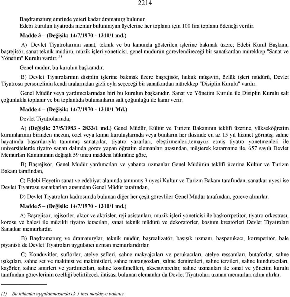 bir sanatkardan mürekkep "Sanat ve Yönetim" Kurulu vardır. (1) Genel müdür, bu kurulun başkanıdır.