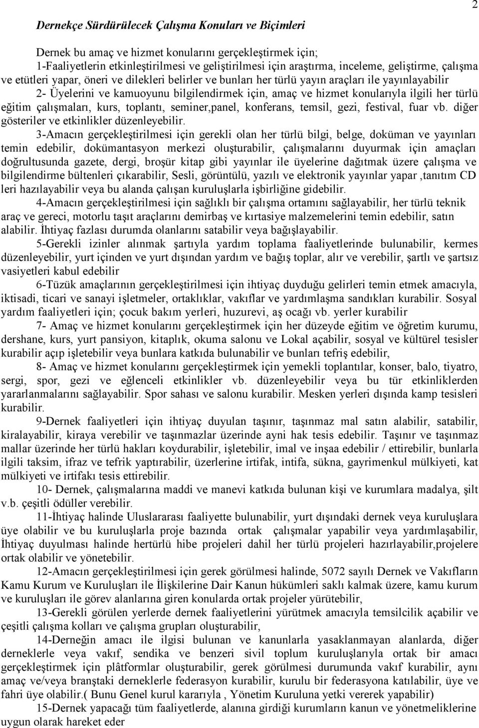 ilgili her türlü eğitim çalışmaları, kurs, toplantı, seminer,panel, konferans, temsil, gezi, festival, fuar vb. diğer gösteriler ve etkinlikler düzenleyebilir.