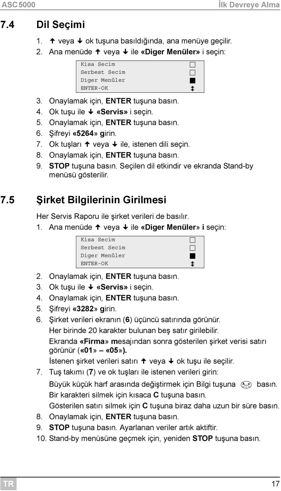 Onaylamak için, ENTER tuşuna basın. 9. STOP tuşuna basın. Seçilen dil etkindir ve ekranda Stand-by menüsü gösterilir. 7.