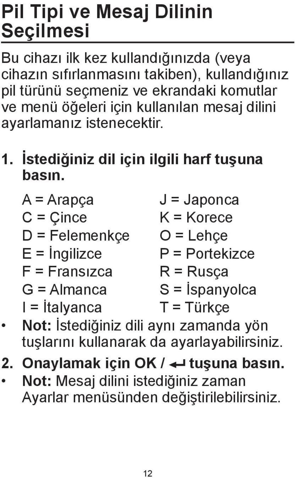 A = Arapça C = Çince D = Felemenkçe E = İngilizce F = Fransızca G = Almanca I = İtalyanca J = Japonca K = Korece O = Lehçe P = Portekizce R = Rusça S = İspanyolca T