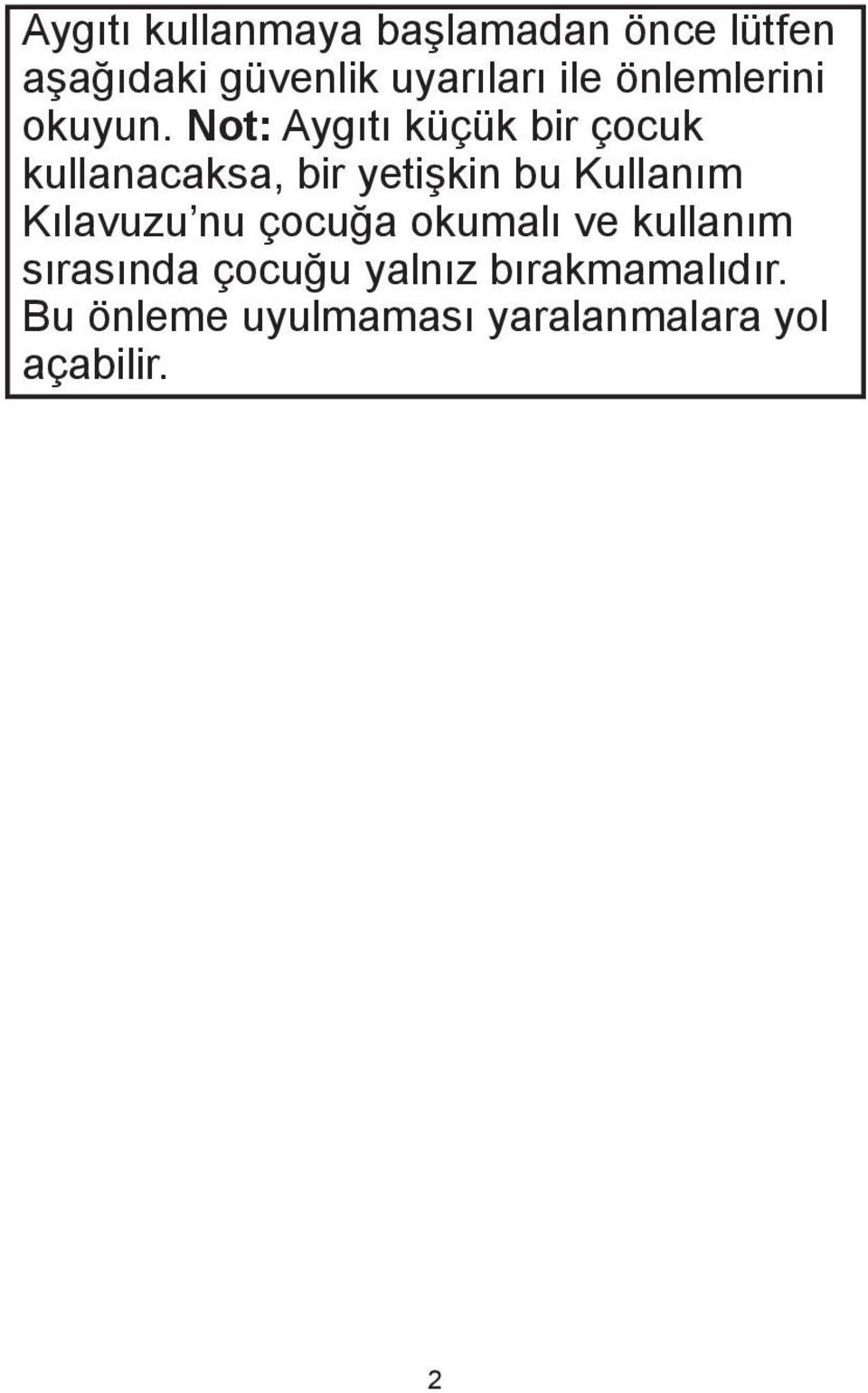 Not: Aygıtı küçük bir çocuk kullanacaksa, bir yetişkin bu Kullanım