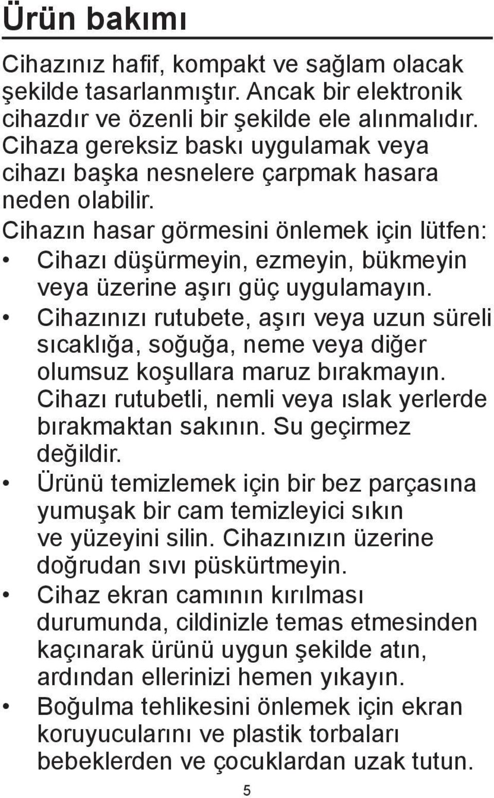 Cihazın hasar görmesini önlemek için lütfen: Cihazı düşürmeyin, ezmeyin, bükmeyin veya üzerine aşırı güç uygulamayın.