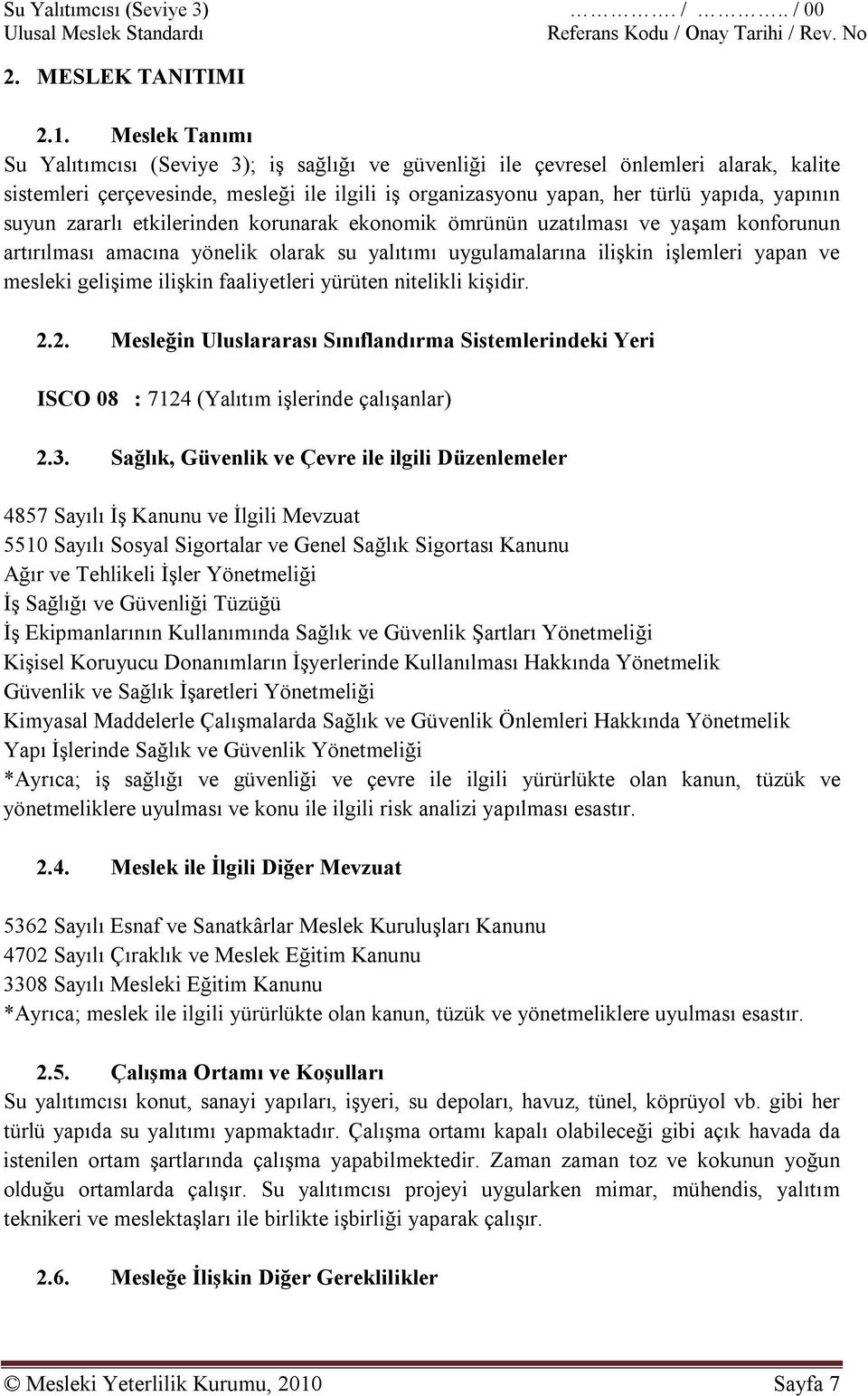 suyun zararlı etkilerinden korunarak ekonomik ömrünün uzatılması ve yaşam konforunun artırılması amacına yönelik olarak su yalıtımı uygulamalarına ilişkin işlemleri yapan ve mesleki gelişime ilişkin