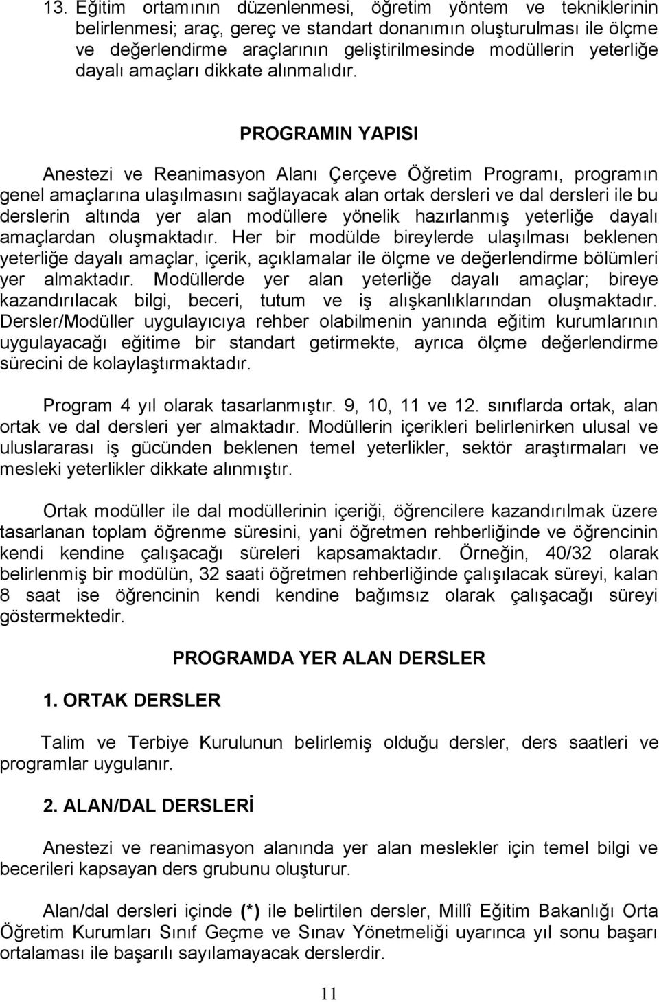 PROGRAMIN YAPISI Anestezi ve Reanimasyon Alanı Çerçeve Öğretim Programı, programın genel amaçlarına ulaģılmasını sağlayacak alan ortak dersleri ve dal dersleri ile bu derslerin altında yer alan