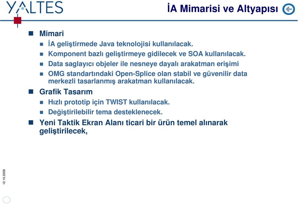 Data saglayıcı objeler ile nesneye dayalı arakatman erişimi OMG standartındaki Open-Splice olan stabil ve güvenilir