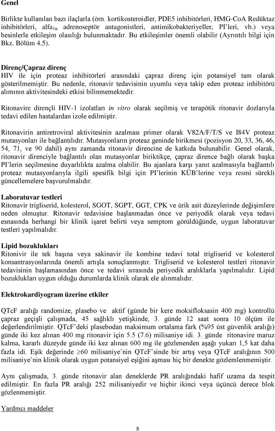 Direnç/Çapraz direnç HIV ile için proteaz inhibitörleri arasındaki çapraz direnç için potansiyel tam olarak gösterilmemiştir.