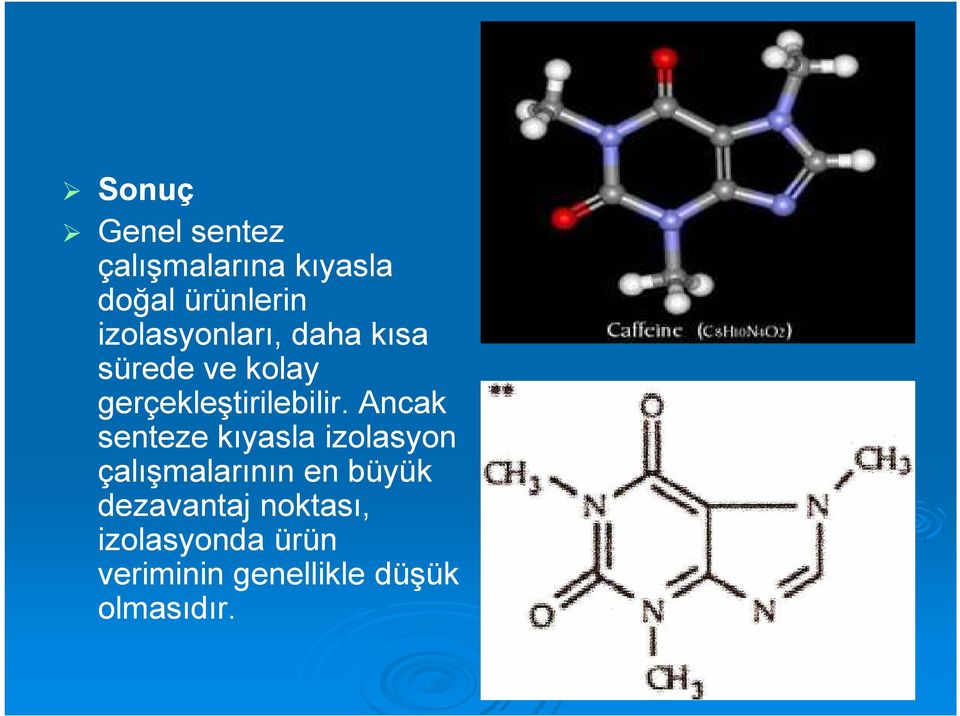 Ancak senteze kıyasla izolasyon çalışmalarının en büyük