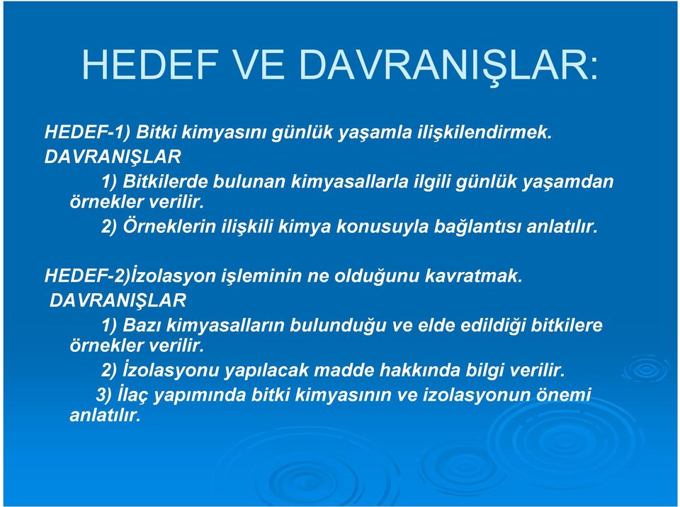 2) Örneklerin ilişkili kimya konusuyla bağlantısı anlatılır. HEDEF-2)Đzolasyon işleminin ne olduğunu kavratmak.