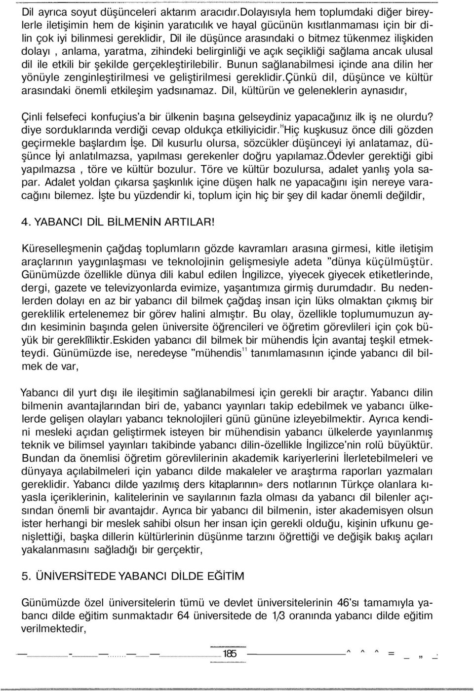 tükenmez ilişkiden dolayı, anlama, yaratma, zihindeki belirginliği ve açık seçikliği sağlama ancak ulusal dil ile etkili bir şekilde gerçekleştirilebilir.