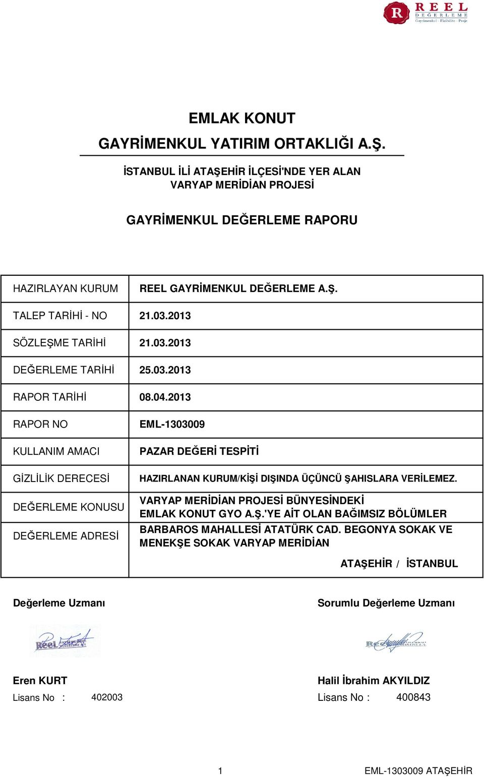 2013 SÖZLEŞME TARİHİ 21.03.2013 DEĞERLEME TARİHİ RAPOR TARİHİ RAPOR NO KULLANIM AMACI GİZLİLİK DERECESİ DEĞERLEME KONUSU DEĞERLEME ADRESİ 25.03.2013 08.04.