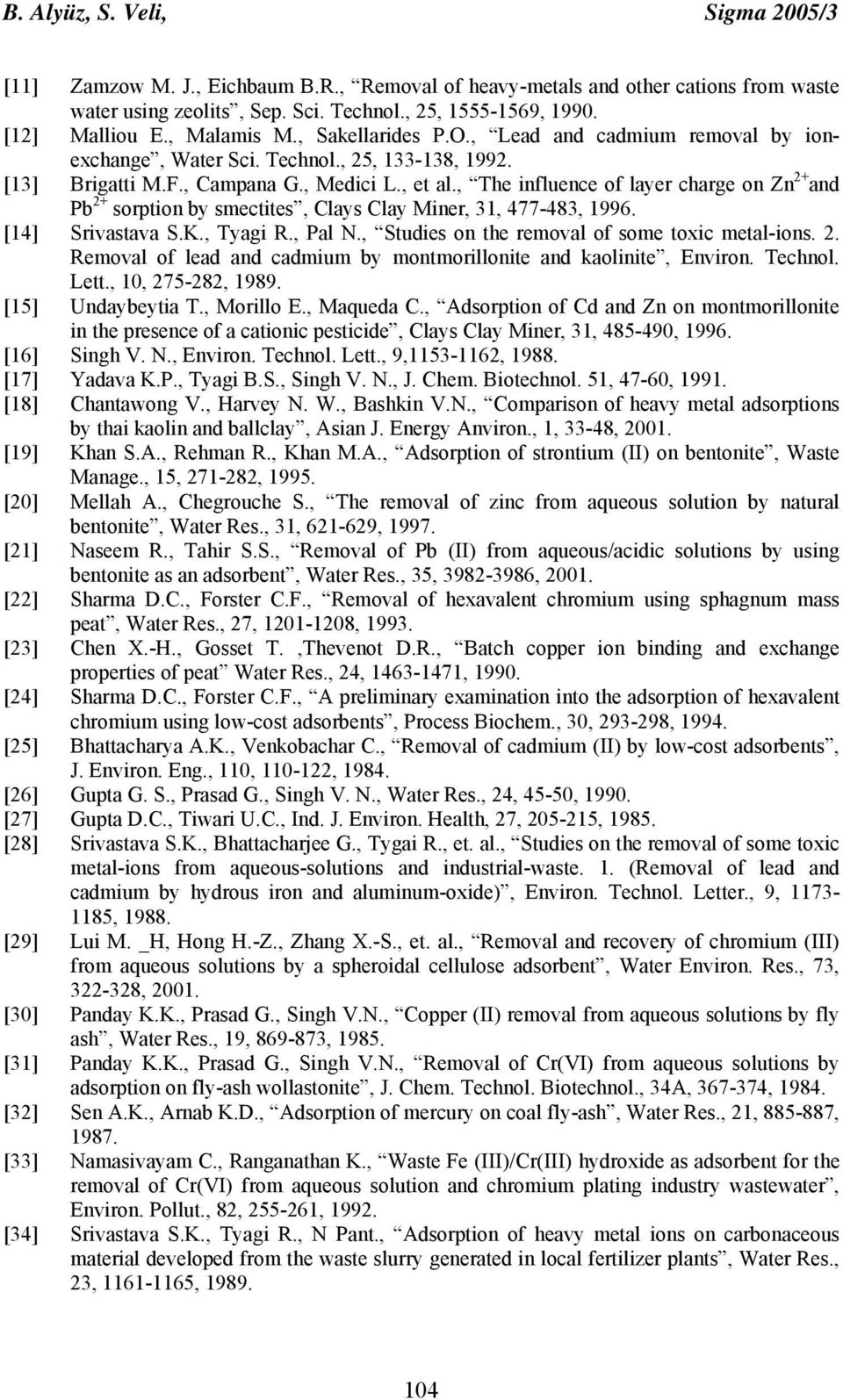 , The influence of layer charge on Zn 2+ and Pb 2+ sorption by smectites, Clays Clay Miner, 31, 477-483, 1996. [14] Srivastava S.K., Tyagi R., Pal N., Studies on the removal of some toxic metal-ions.