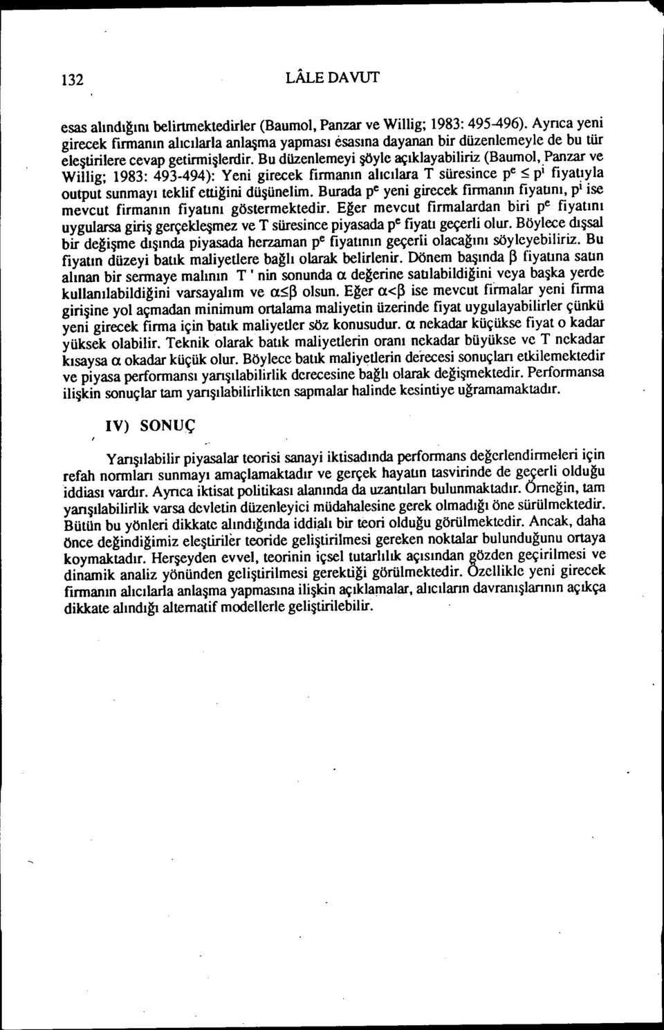 Bu düzenlemeyi şöyle açıklayabiliriz (Baumol, Panzar ve Willig; 1983: 493-494): Yeni girecek firmanın alıcılara T süresince pe ~ pi fiyatıyla output sunmayı teklif euigini düşünelim.