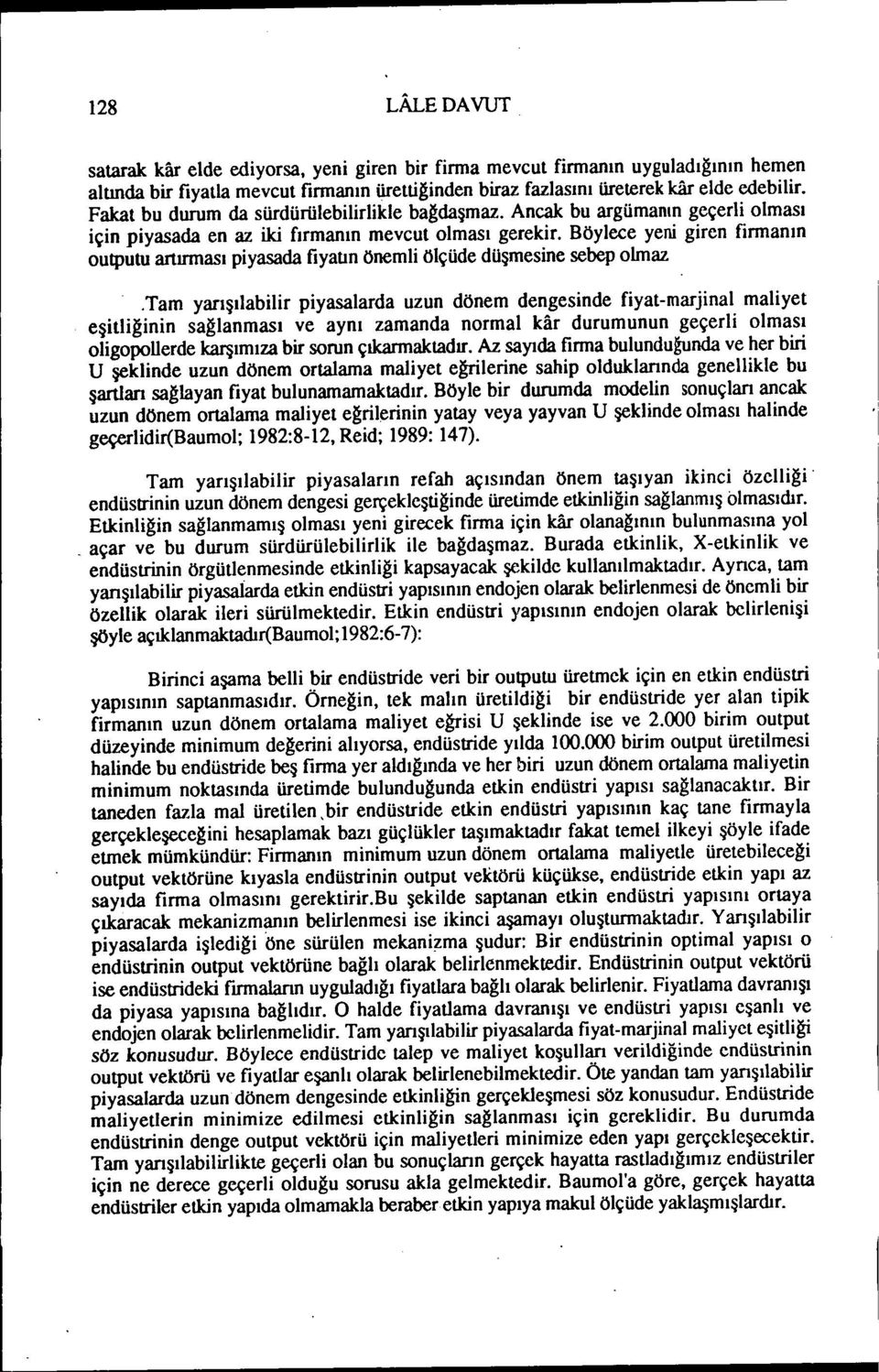 Böylece yeni giren firmanın outputu artırması piyasada fiyaun önemli ölçüde düşmesine sebep olmaz.