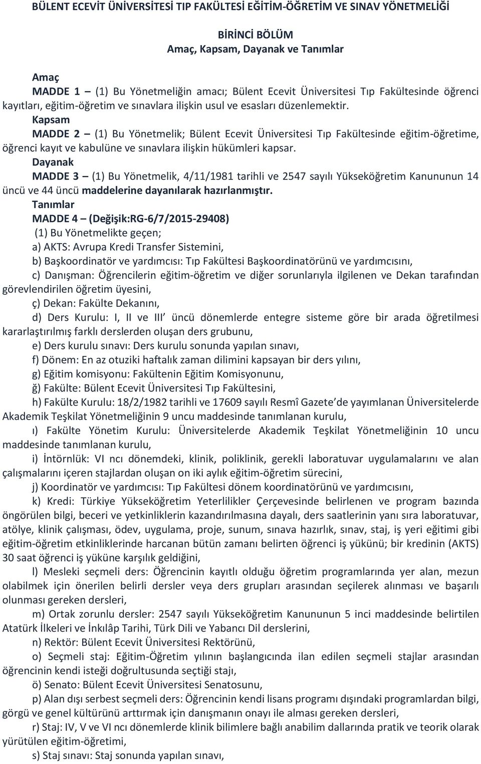 Kapsam MADDE 2 (1) Bu Yönetmelik; Bülent Ecevit Üniversitesi Tıp Fakültesinde eğitim-öğretime, öğrenci kayıt ve kabulüne ve sınavlara ilişkin hükümleri kapsar.