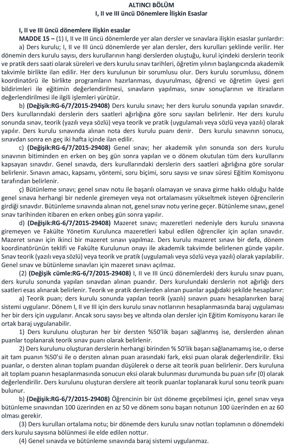 Her dönemin ders kurulu sayısı, ders kurullarının hangi derslerden oluştuğu, kurul içindeki derslerin teorik ve pratik ders saati olarak süreleri ve ders kurulu sınav tarihleri, öğretim yılının