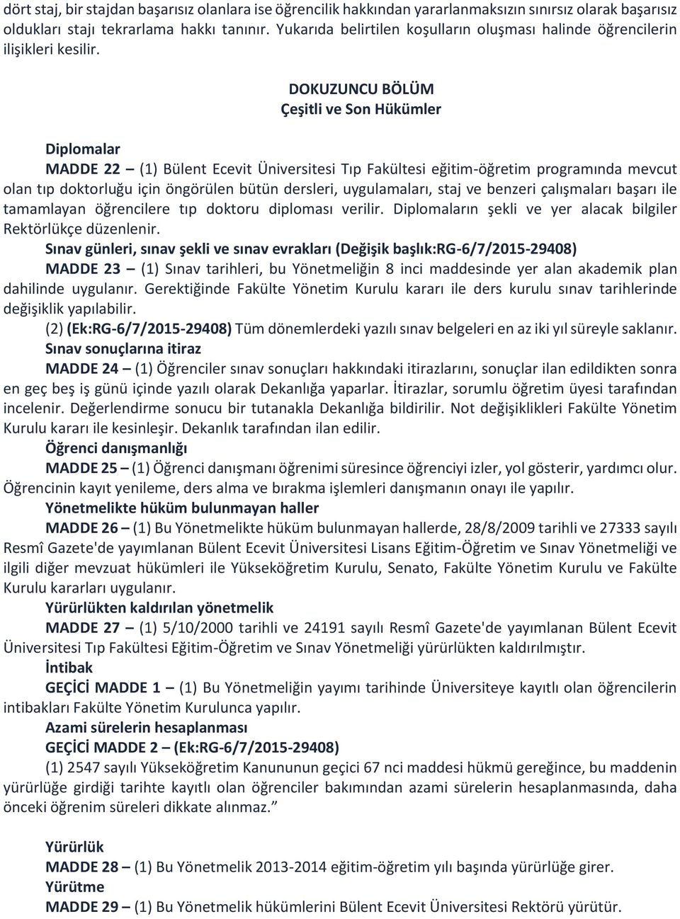 DOKUZUNCU BÖLÜM Çeşitli ve Son Hükümler Diplomalar MADDE 22 (1) Bülent Ecevit Üniversitesi Tıp Fakültesi eğitim-öğretim programında mevcut olan tıp doktorluğu için öngörülen bütün dersleri,