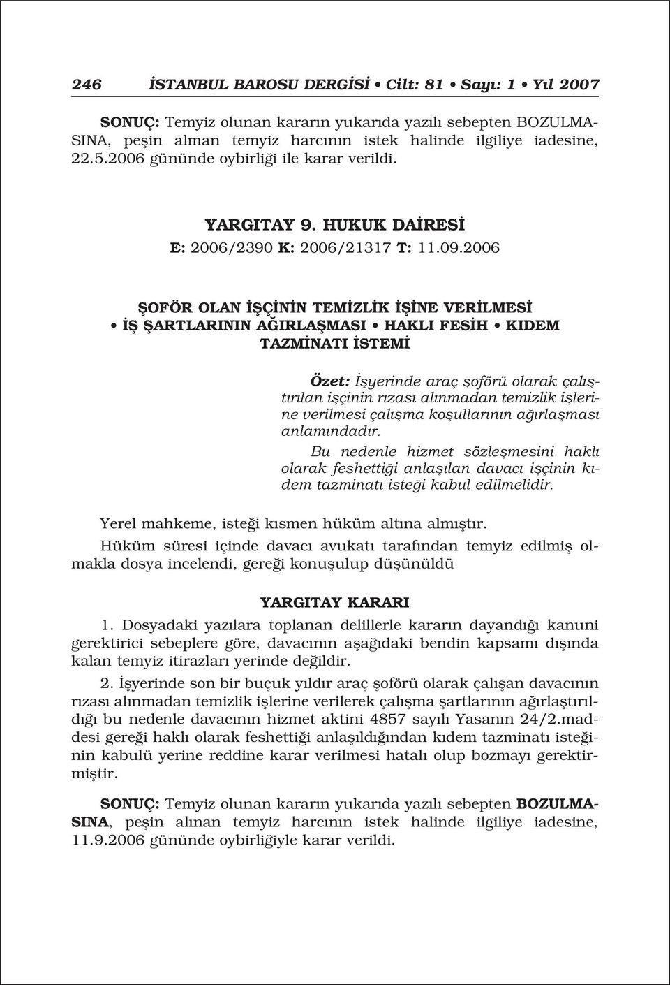 2006 fioför OLAN fiç N N TEM ZL K fi NE VER LMES fi fiartlarinin A IRLAfiMASI HAKLI FES H KIDEM TAZM NATI STEM Özet: flyerinde araç floförü olarak çal flt r lan iflçinin r zas al nmadan temizlik