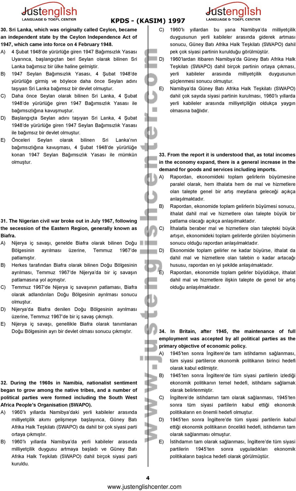 duygusunun yerli kabileler arasında giderek artması sonucu, Güney Batı Afrika Halk Teşkilatı (SWAPO) dahil A) 4 Şubat 1948 de yürürlüğe giren 1947 Bağımsızlık Yasası pek çok siyasi partinin kurulduğu