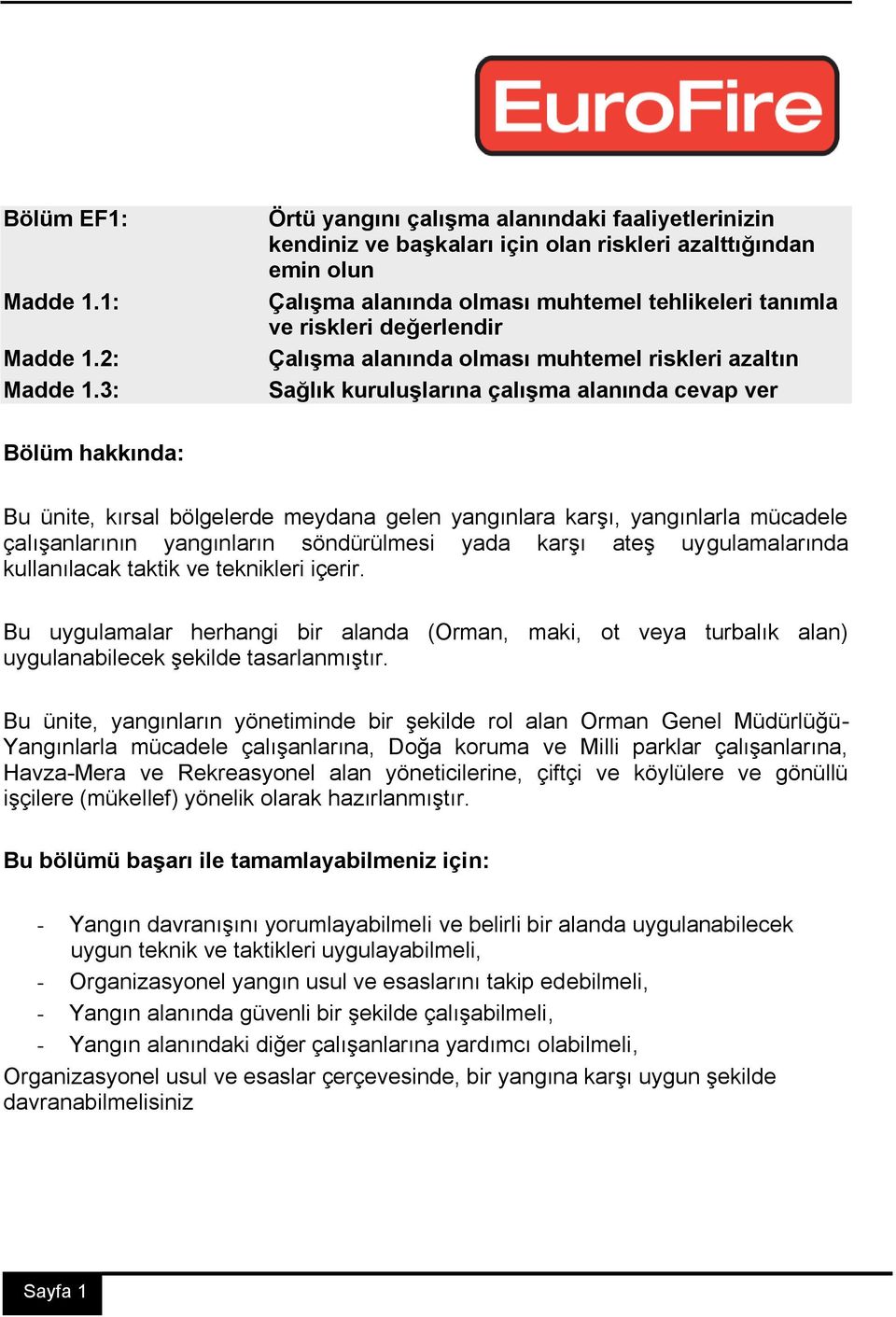 Çalışma alanında olması muhtemel riskleri azaltın Sağlık kuruluşlarına çalışma alanında cevap ver Bölüm hakkında: Bu ünite, kırsal bölgelerde meydana gelen yangınlara karşı, yangınlarla mücadele