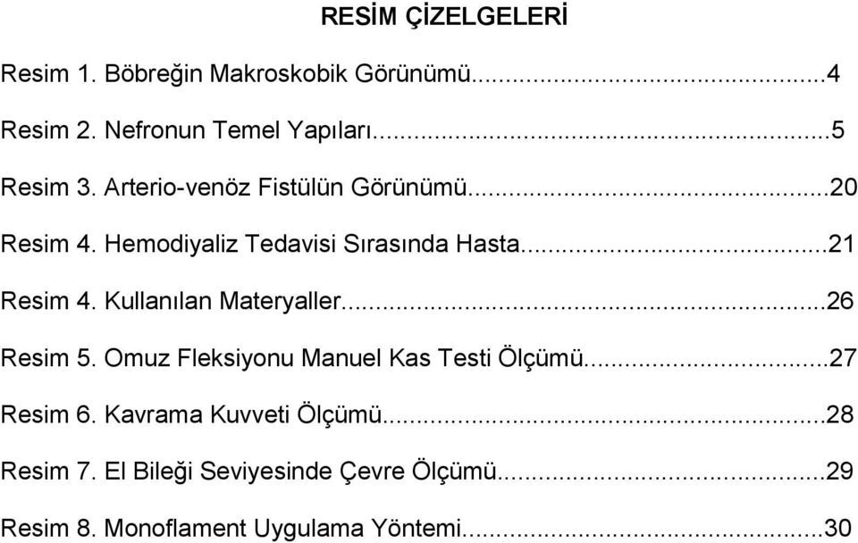 Kullanılan Materyaller...26 Resim 5. Omuz Fleksiyonu Manuel Kas Testi Ölçümü...27 Resim 6.