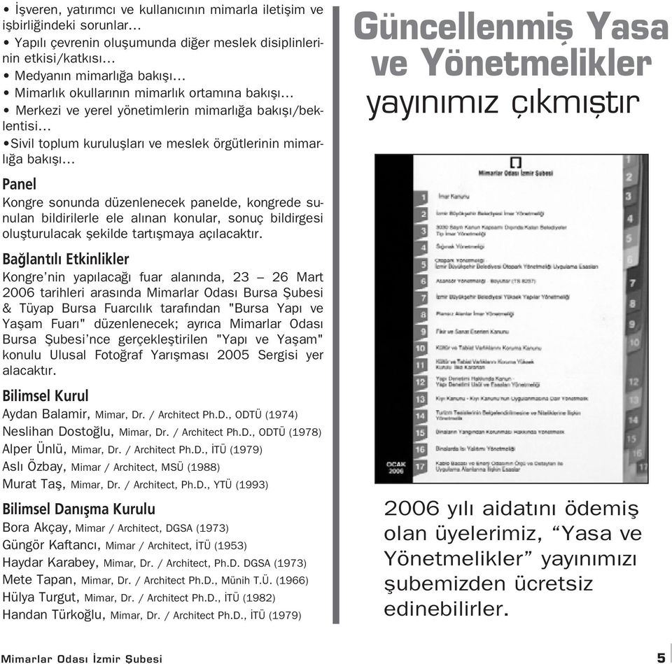 sunulan bildirilerle ele al nan konular, sonuç bildirgesi oluflturulacak flekilde tart flmaya aç lacakt r.