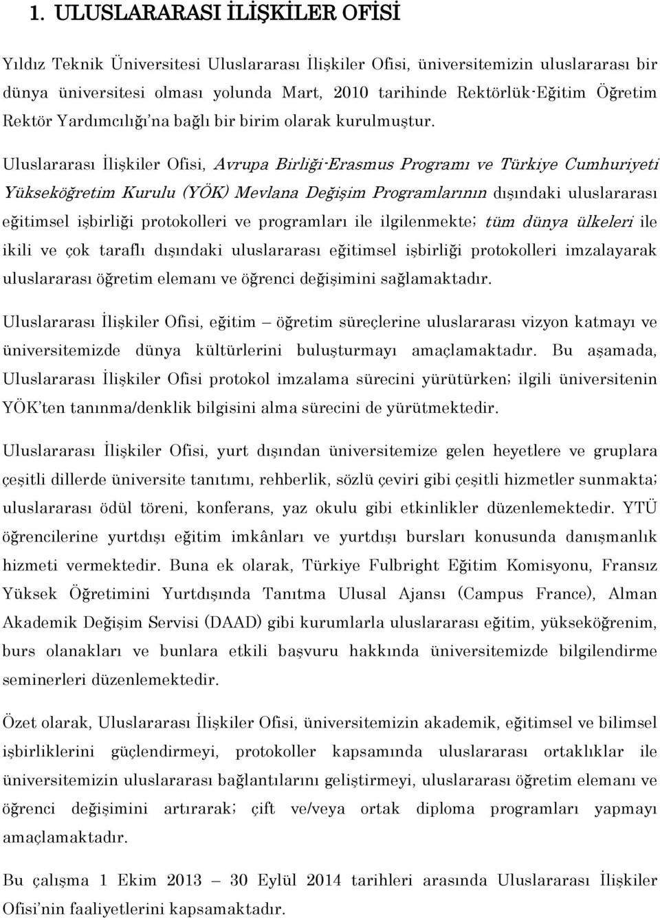 Uluslararası İlişkiler Ofisi, Avrupa Birliği-Erasmus Programı ve Türkiye Cumhuriyeti Yükseköğretim Kurulu (YÖK) Mevlana Değişim Programlarının dışındaki uluslararası eğitimsel işbirliği protokolleri