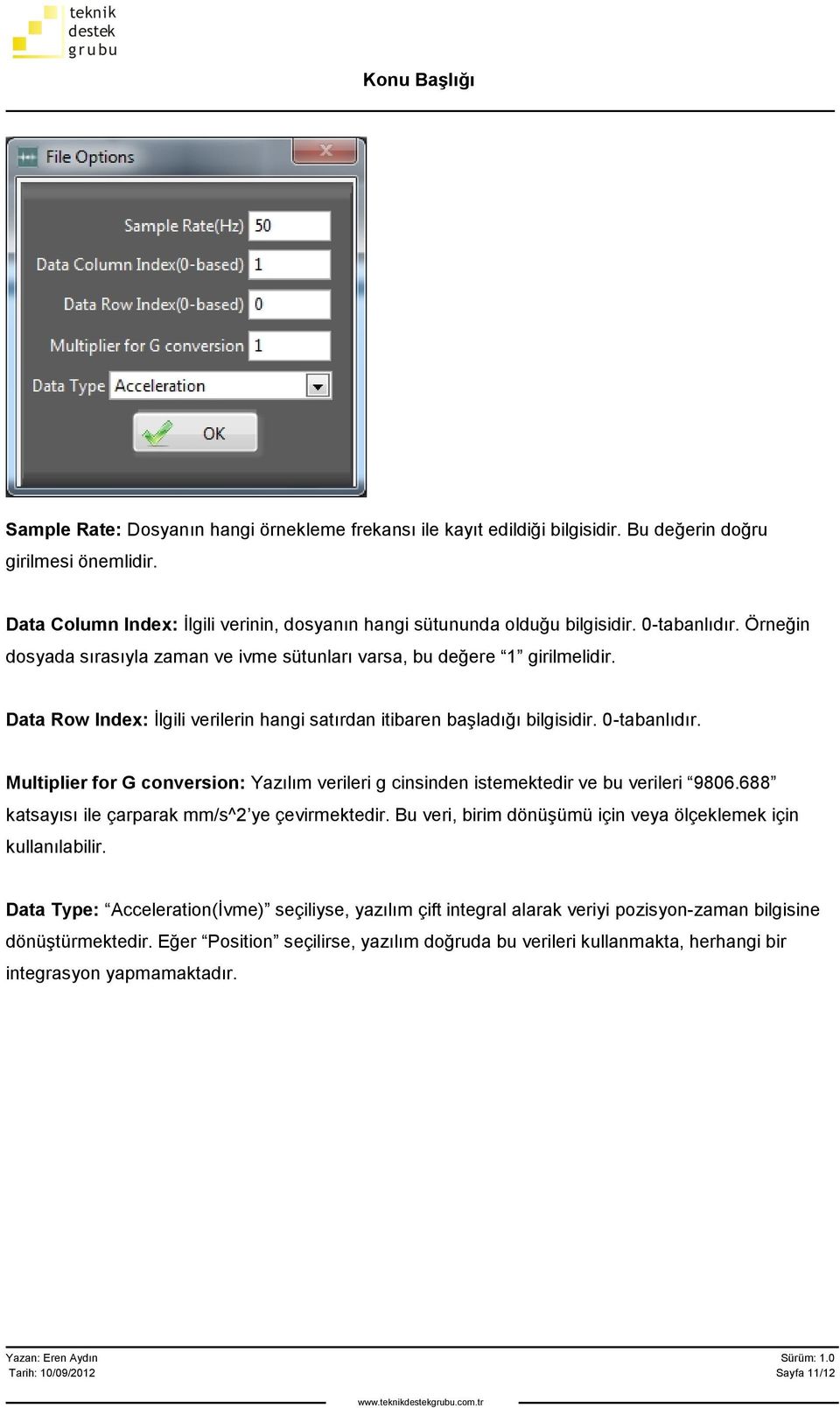 Multiplier for G conversion: Yazılım verileri g cinsinden istemektedir ve bu verileri 9806.688 katsayısı ile çarparak mm/s^2 ye çevirmektedir.