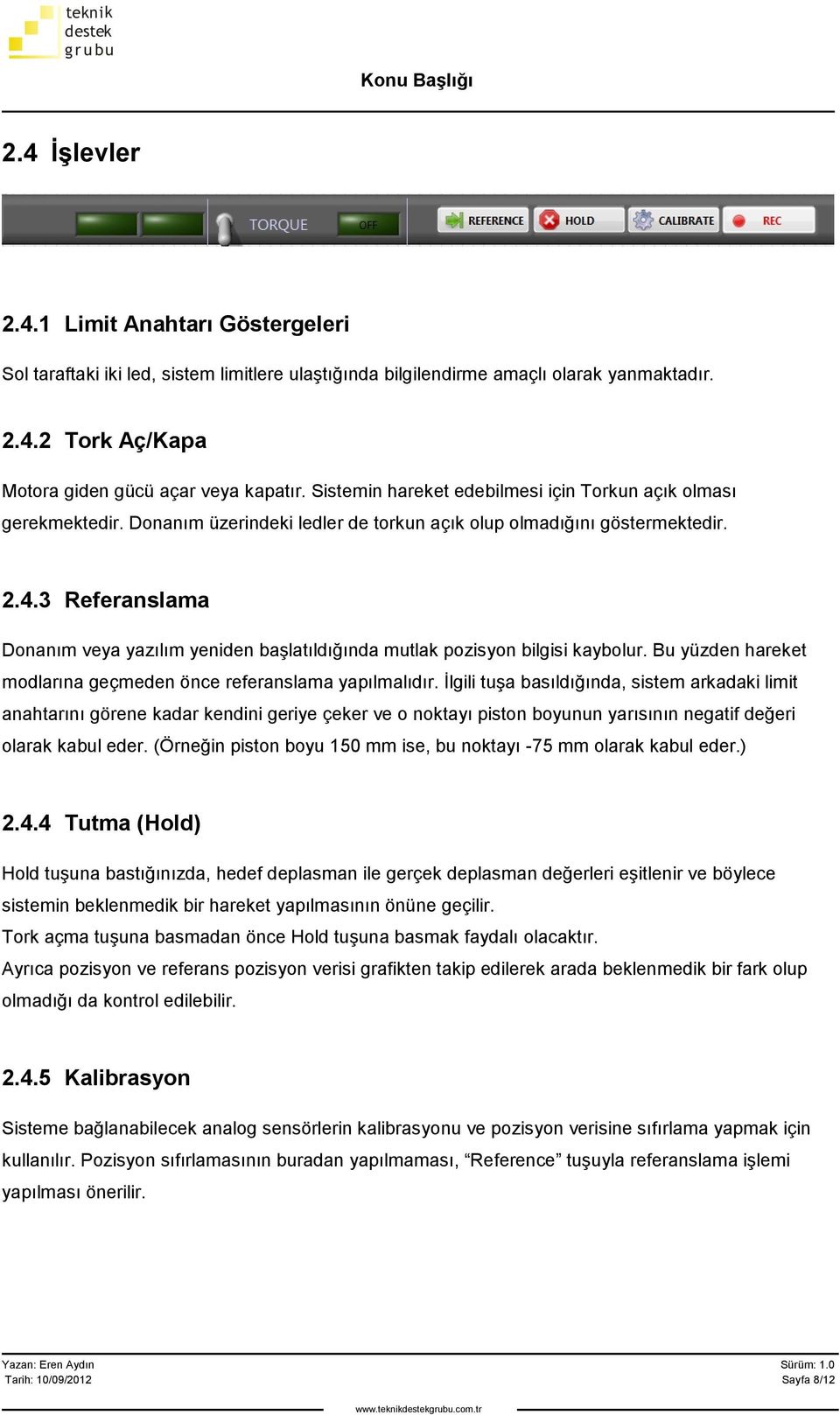 3 Referanslama Donanım veya yazılım yeniden başlatıldığında mutlak pozisyon bilgisi kaybolur. Bu yüzden hareket modlarına geçmeden önce referanslama yapılmalıdır.