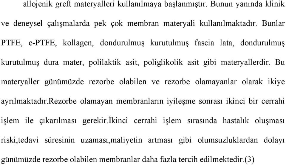 Bu materyaller günümüzde rezorbe olabilen ve rezorbe olamayanlar olarak ikiye ayrılmaktadır.