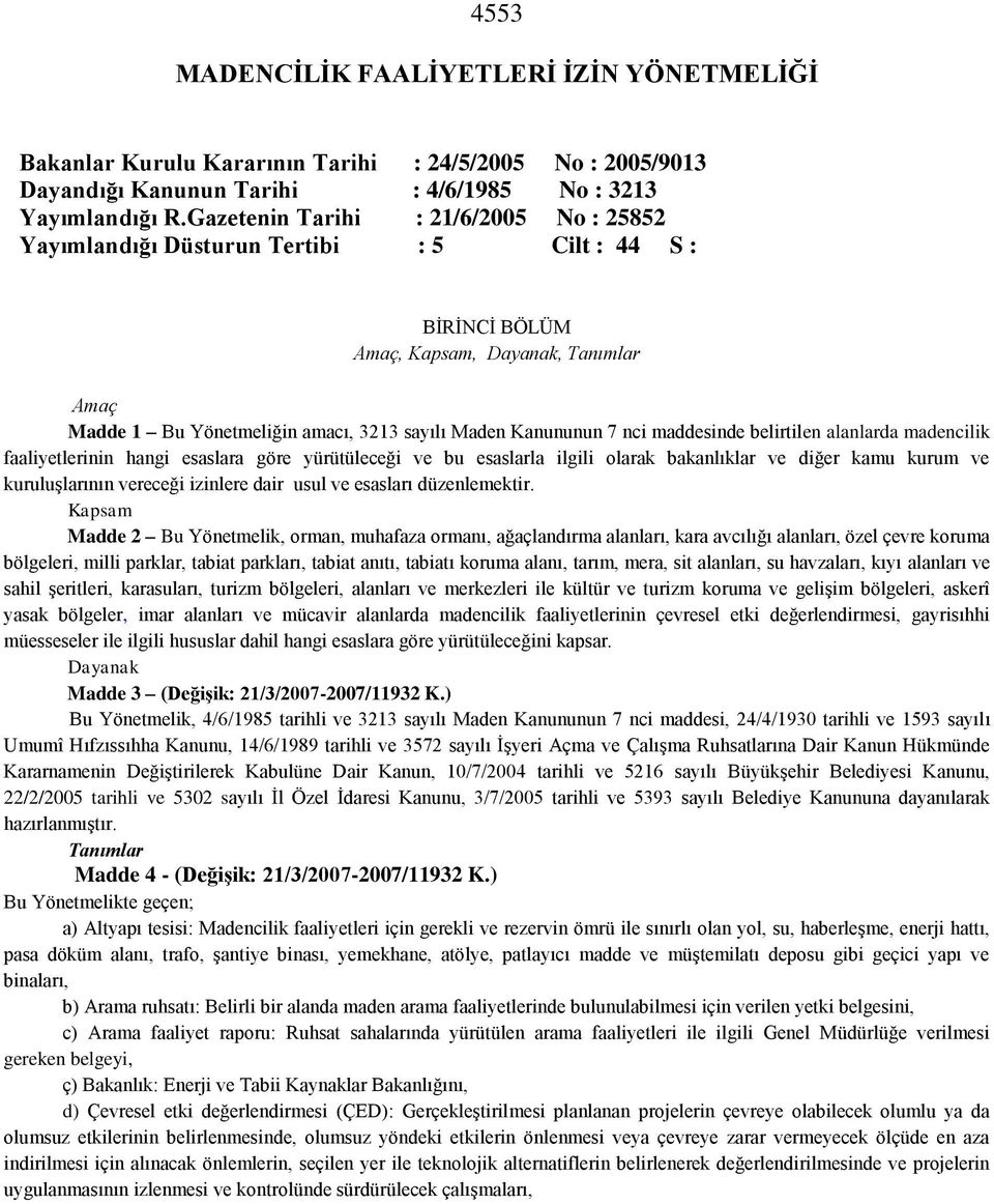 nci maddesinde belirtilen alanlarda madencilik faaliyetlerinin hangi esaslara göre yürütüleceği ve bu esaslarla ilgili olarak bakanlıklar ve diğer kamu kurum ve kuruluģlarının vereceği izinlere dair