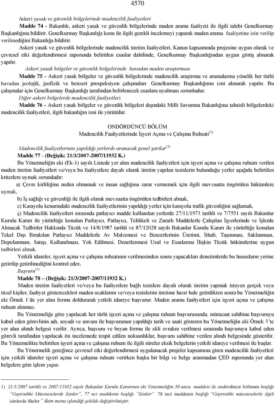 Askeri yasak ve güvenlik bölgelerinde madencilik üretim faaliyetleri, Kanun kapsamında projesine uygun olarak ve çevresel etki değerlendirmesi raporunda belirtilen esaslar dahilinde, Genelkurmay