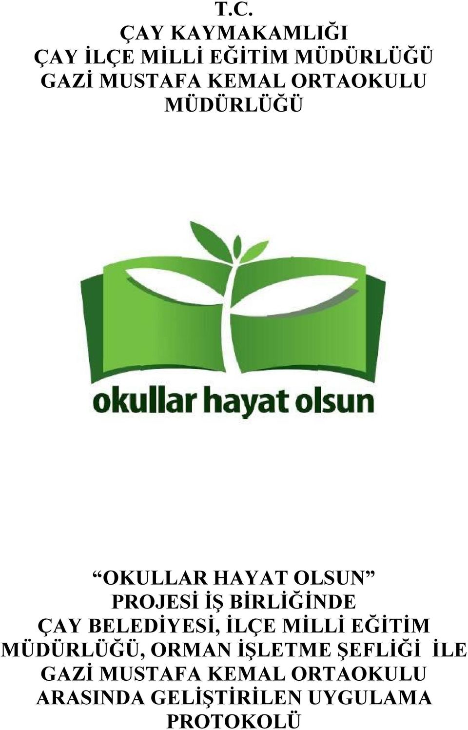 ÇAY BELEDİYESİ, İLÇE MİLLİ EĞİTİM MÜDÜRLÜĞÜ, ORMAN İŞLETME ŞEFLİĞİ