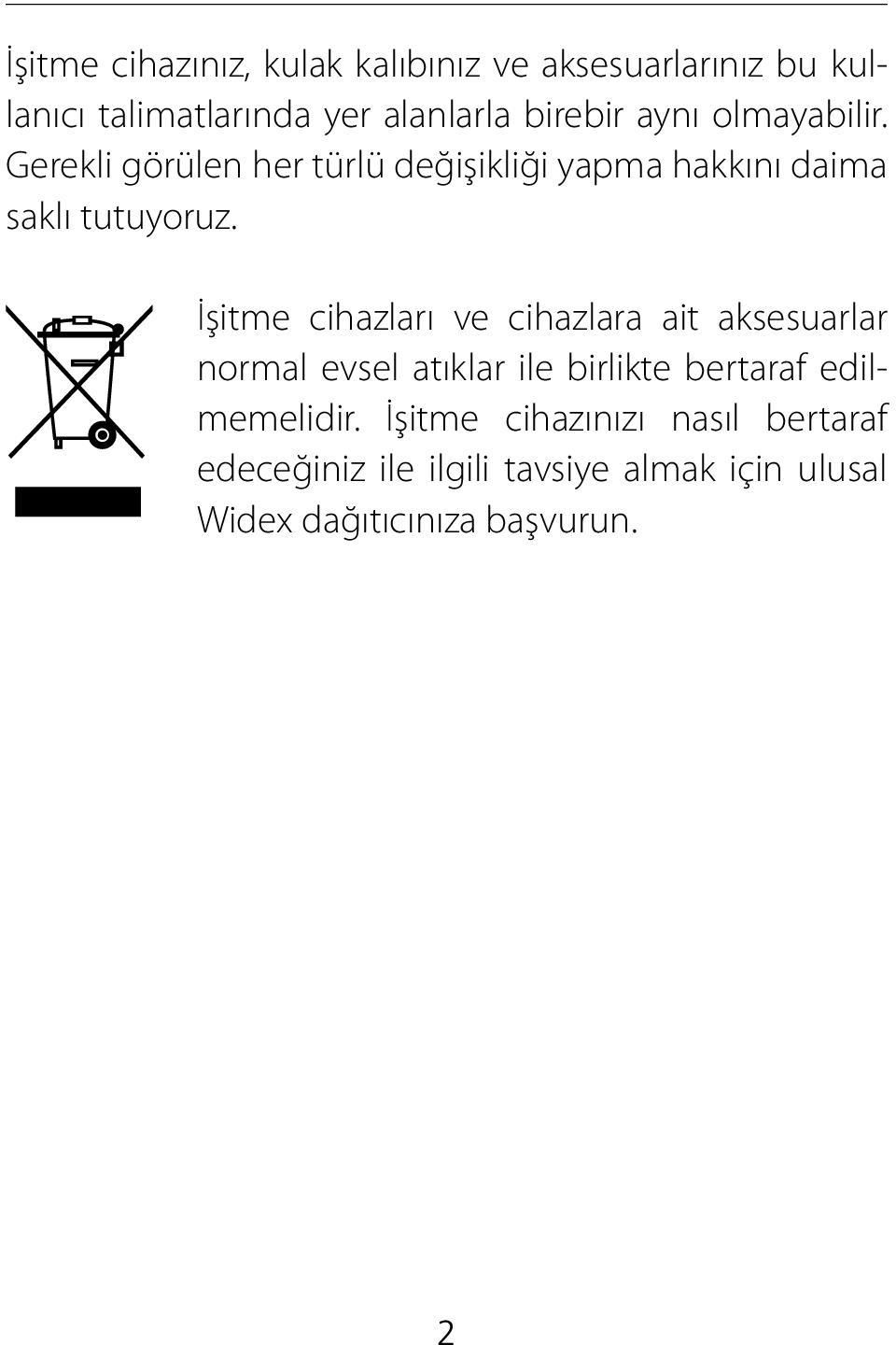 İşitme cihazları ve cihazlara ait aksesuarlar normal evsel atıklar ile birlikte bertaraf edilmemelidir.