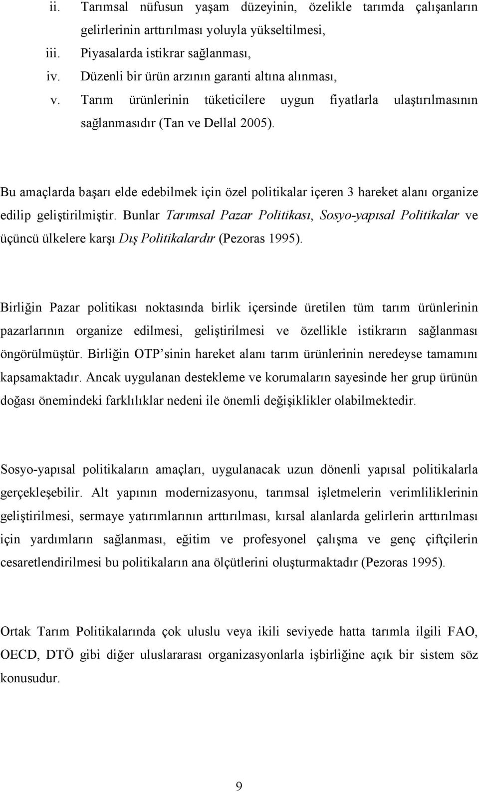 Bu amaçlarda başarı elde edebilmek için özel politikalar içeren 3 hareket alanı organize edilip geliştirilmiştir.