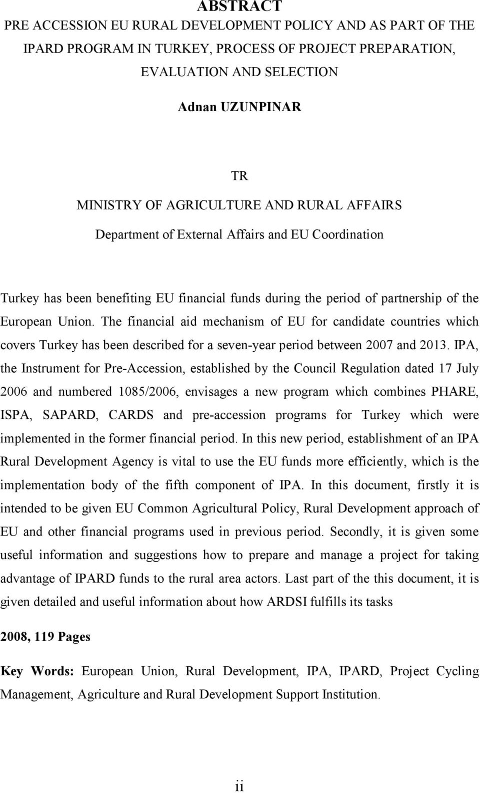 The financial aid mechanism of EU for candidate countries which covers Turkey has been described for a seven-year period between 2007 and 2013.