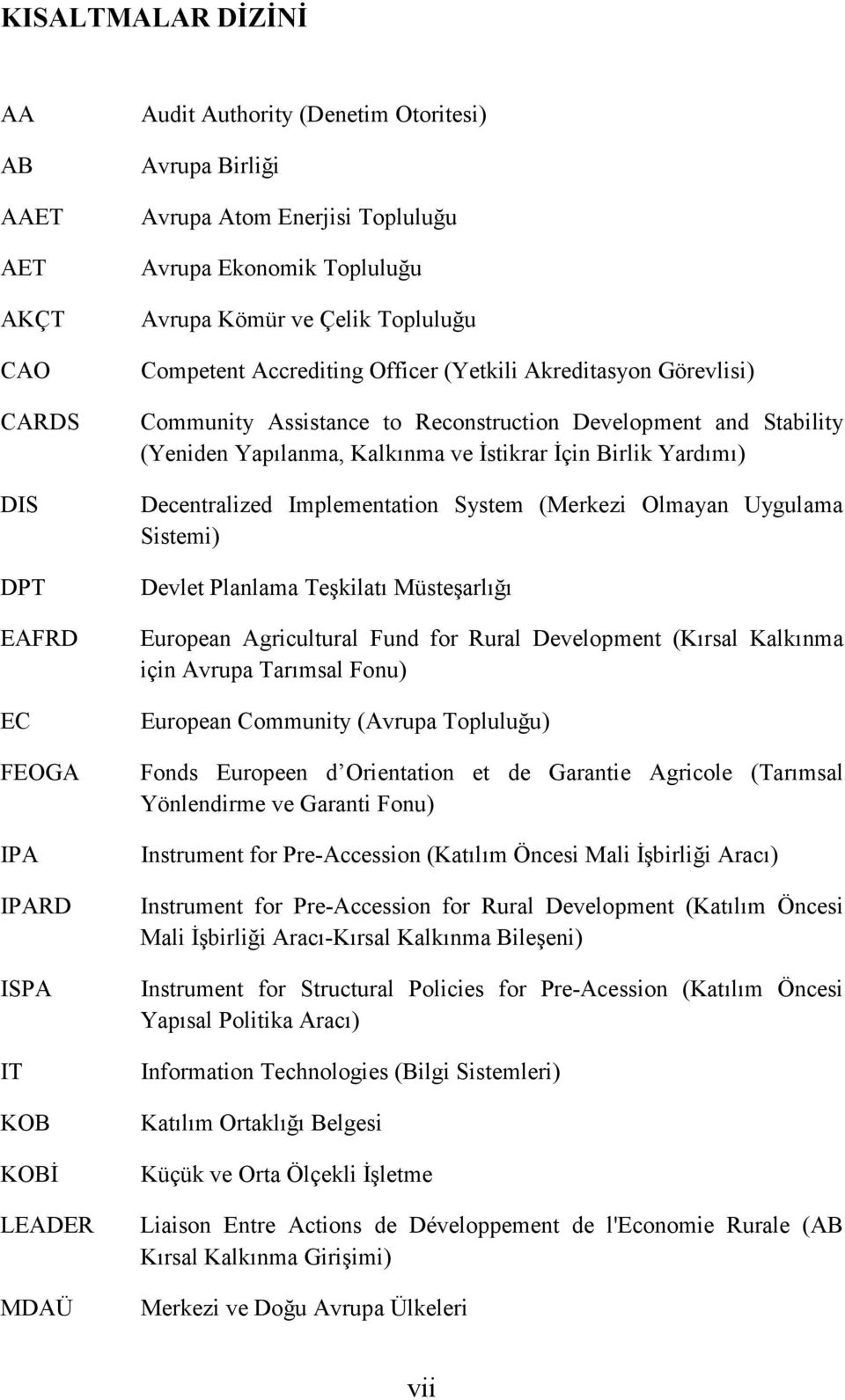 Kalkınma ve Đstikrar Đçin Birlik Yardımı) Decentralized Implementation System (Merkezi Olmayan Uygulama Sistemi) Devlet Planlama Teşkilatı Müsteşarlığı European Agricultural Fund for Rural